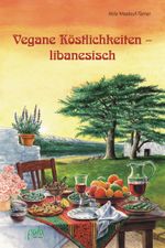 Vegane Köstlichkeiten - libanesisch Cover des Buches Vegane Köstlichkeiten - libanesisch (ISBN: 9783895667527)