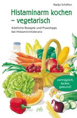 Histaminarm kochen - vegetarisch Cover des Buches Histaminarm kochen - vegetarisch (ISBN: 9783895668067)