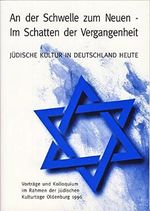 An der Schwelle zum Neuen - Im Schatten der Vergangenheit. Jüdische Kultur in Deutschland heute Cover des Buches An der Schwelle zum Neuen - Im Schatten der Vergangenheit. Jüdische Kultur in Deutschland heute (ISBN: 9783895984341)