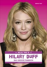 Hello, this is Hilary Duff Cover des Buches Hello, this is Hilary Duff (ISBN: 9783896029324)