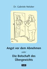 Angst vor dem Abnehmen oder Die Botschaft des Übergewichts Cover des Buches Angst vor dem Abnehmen oder Die Botschaft des Übergewichts (ISBN: 9783896268549)