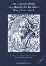 Das Regentenbuch des Mansfelder Kanzlers Georg Lautenbeck Cover des Buches Das Regentenbuch des Mansfelder Kanzlers Georg Lautenbeck (ISBN: 9783896390172)
