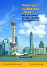 Umgangschinesisch effektiv. Ein Crash-Kurs der chinesischen Umgangssprache Cover des Buches Umgangschinesisch effektiv. Ein Crash-Kurs der chinesischen Umgangssprache (ISBN: 9783896574497)