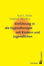 Einführung in die Hypnotherapie mit Kindern und Jugendlichen (Carl-Auer Compact) Cover des Buches Einführung in die Hypnotherapie mit Kindern und Jugendlichen (Carl-Auer Compact) (ISBN: 9783896704658)