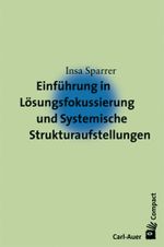 Einführung in Lösungsfokussierung und Systemische Strukturaufstellungen Cover des Buches Einführung in Lösungsfokussierung und Systemische Strukturaufstellungen (ISBN: 9783896705419)