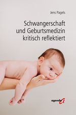 Schwangerschaft und Geburtsmedizin kritisch reflektiert Cover des Buches Schwangerschaft und Geburtsmedizin kritisch reflektiert (ISBN: 9783896888730)