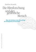 Die Hirnforschung und der gefährliche Mensch: Über die Gefahren einer Neuauflage der biologischen Kriminologie Cover des Buches Die Hirnforschung und der gefährliche Mensch: Über die Gefahren einer Neuauflage der biologischen Kriminologie (ISBN: 9783896917379)