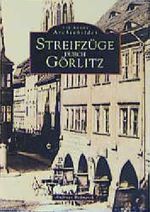 Streifzüge durch Görlitz Cover des Buches Streifzüge durch Görlitz (ISBN: 9783897020184)