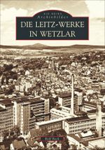 Die Leitz-Werke in Wetzlar Cover des Buches Die Leitz-Werke in Wetzlar (ISBN: 9783897021242)