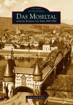 Das Moseltal zwischen Koblenz und Trier 1920-1950 Cover des Buches Das Moseltal zwischen Koblenz und Trier 1920-1950 (ISBN: 9783897029439)