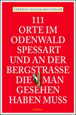 111 Orte im Odenwald, Spessart und an der Bergstrasse, die man gesehen haben muss Cover des Buches 111 Orte im Odenwald, Spessart und an der Bergstrasse, die man gesehen haben muss (ISBN: 9783897059450)
