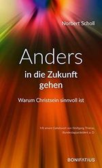 Anders in die Zukunft gehen: Warum Christsein sinnvoll ist Cover des Buches Anders in die Zukunft gehen: Warum Christsein sinnvoll ist (ISBN: 9783897107717)