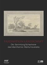 Faszination Landschaft - Die Sammlung Schacherer des Mannheimer Altertumsvereins (Mannheimer Geschichtsblätter Sonderveröffentlichung) Cover des Buches Faszination Landschaft - Die Sammlung Schacherer des Mannheimer Altertumsvereins (Mannheimer Geschichtsblätter Sonderveröffentlichung) (ISBN: 9783897357907)