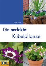 Die perfekte Kübelpflanze Cover des Buches Die perfekte Kübelpflanze (ISBN: 9783897362482)