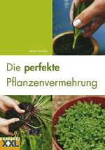 Die perfekte Pflanzenvermehrung Cover des Buches Die perfekte Pflanzenvermehrung (ISBN: 9783897362574)