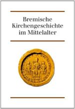 Bremische Kirchengeschichte im Mittelalter Cover des Buches Bremische Kirchengeschichte im Mittelalter (ISBN: 9783897571709)