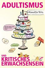 Adultismus und kritisches Erwachsensein Cover des Buches Adultismus und kritisches Erwachsensein (ISBN: 9783897710900)
