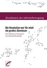 Die Revolution war für mich ein großes Abenteuer: Paul Mattick im Gespräch mit Michael Buckmiller (Dissidenten der Arbeiterbewegung) Cover des Buches Die Revolution war für mich ein großes Abenteuer: Paul Mattick im Gespräch mit Michael Buckmiller (Dissidenten der Arbeiterbewegung) (ISBN: 9783897715202)