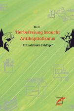 Tierbefreiung braucht Antikapitalismus Cover des Buches Tierbefreiung braucht Antikapitalismus (ISBN: 9783897716391)