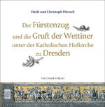 Der Fürstenzug und die Gruft der Wettiner unter der Katholischen Hofkirche zu Dresden Cover des Buches Der Fürstenzug und die Gruft der Wettiner unter der Katholischen Hofkirche zu Dresden (ISBN: 9783897723245)