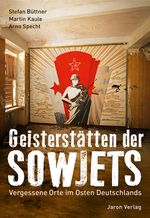 Geisterstätten der Sowjets: Vergessene Orte im Osten Deutschlands Cover des Buches Geisterstätten der Sowjets: Vergessene Orte im Osten Deutschlands (ISBN: 9783897730939)