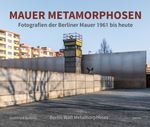 Mauer Metamorphosen Cover des Buches Mauer Metamorphosen (ISBN: 9783897734036)