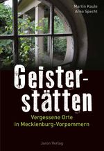 Geisterstätten: Vergessene Orte in Mecklenburg-Vorpommern Cover des Buches Geisterstätten: Vergessene Orte in Mecklenburg-Vorpommern (ISBN: 9783897737945)