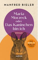 Maria Morzeck oder Das Kaninchen bin ich Cover des Buches Maria Morzeck oder Das Kaninchen bin ich (ISBN: 9783897739796)