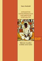 INTEGRATIVE GESTALTPÄDAGOGIK UND BIBLISCHE SPIRITUALITÄT: Biblische Gestalten erzählen unser Leben (EHP - Edition Humanistische Psychologie) Cover des Buches INTEGRATIVE GESTALTPÄDAGOGIK UND BIBLISCHE SPIRITUALITÄT: Biblische Gestalten erzählen unser Leben (EHP - Edition Humanistische Psychologie) (ISBN: 9783897971493)