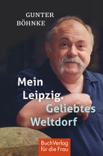 Mein Leipzig. Geliebtes Weltdorf Cover des Buches Mein Leipzig. Geliebtes Weltdorf (ISBN: 9783897984738)