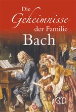 Die Geheimnisse der Familie Bach Cover des Buches Die Geheimnisse der Familie Bach (ISBN: 9783897984752)
