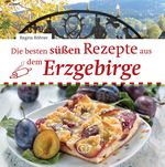 Die besten süßen Rezepte aus dem Erzgebirge Cover des Buches Die besten süßen Rezepte aus dem Erzgebirge (ISBN: 9783897986657)