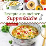 Rezepte aus meiner Suppenküche Cover des Buches Rezepte aus meiner Suppenküche (ISBN: 9783897986930)