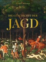 Die Geschichte der Jagd Cover des Buches Die Geschichte der Jagd (ISBN: 9783898092456)