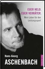 Euer Held. Euer Verräter.: Mein Leben für den Leistungssport Cover des Buches Euer Held. Euer Verräter.: Mein Leben für den Leistungssport (ISBN: 9783898128926)