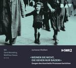 »Weinen Sie nicht, die gehen nur baden!« – Zeugen des Auschwitz-Prozesses berichten Cover des Buches »Weinen Sie nicht, die gehen nur baden!« – Zeugen des Auschwitz-Prozesses berichten (ISBN: 9783898134095)