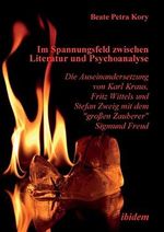 Im Spannungsfeld zwischen Literatur und Psychoanalyse. Die Auseinandersetzung von Karl Kraus, Fritz Wittels und Stefan Zweig mit dem "großen Zauberer" ... Zweig mit dem "großen Zauberer" Sigmund Freud Cover des Buches Im Spannungsfeld zwischen Literatur und Psychoanalyse. Die Auseinandersetzung von Karl Kraus, Fritz Wittels und Stefan Zweig mit dem "großen Zauberer" ... Zweig mit dem "großen Zauberer" Sigmund Freud (ISBN: 9783898217941)