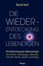 Die Wiederentdeckung des Lebendigen: Die Erforschung der Lebensenergie durch Reich, Schauberger, Lakhovsky, Schmidt, Plocher, Herbert und Knapp Cover des Buches Die Wiederentdeckung des Lebendigen: Die Erforschung der Lebensenergie durch Reich, Schauberger, Lakhovsky, Schmidt, Plocher, Herbert und Knapp (ISBN: 9783898456364)