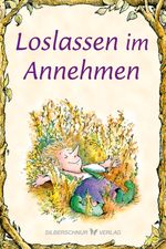 Loslassen im Annehmen Cover des Buches Loslassen im Annehmen (ISBN: 9783898456517)