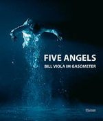 Five Angels: Bill Viola im Gasometer Cover des Buches Five Angels: Bill Viola im Gasometer (ISBN: 9783898612173)