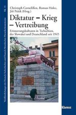 Diktatur - Krieg - Vertreibung: Erinnerungskulturen in Tschechien, der Slowakei und Deutschland seit 1945 (Veröffentlichungen zur Kultur und Geschichte im östlichen Europa) Cover des Buches Diktatur - Krieg - Vertreibung: Erinnerungskulturen in Tschechien, der Slowakei und Deutschland seit 1945 (Veröffentlichungen zur Kultur und Geschichte im östlichen Europa) (ISBN: 9783898614306)