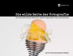 Die wilde Seite der Fotografie Cover des Buches Die wilde Seite der Fotografie (ISBN: 9783898646345)