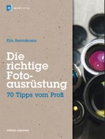 Die richtige Fotoausrüstung Cover des Buches Die richtige Fotoausrüstung (ISBN: 9783898647441)