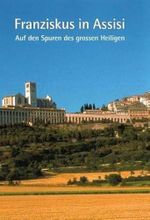 Franziskus in Assisi: Auf den Spuren des grossen Heiligen Cover des Buches Franziskus in Assisi: Auf den Spuren des grossen Heiligen (ISBN: 9783898701587)