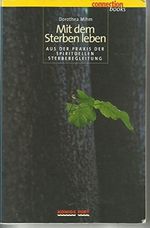 Mit dem Sterben leben: Aus der Praxis der spirituellen Sterbebegleitung Cover des Buches Mit dem Sterben leben: Aus der Praxis der spirituellen Sterbebegleitung (ISBN: 9783898750820)