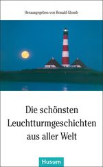 Die schönsten Leuchtturmgeschichten aus aller Welt Cover des Buches Die schönsten Leuchtturmgeschichten aus aller Welt (ISBN: 9783898766760)