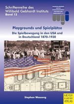 Playgrounds und Spielplätze: Die Spielbewegung in den USA und in Deutschland 1870-1930 (Schriftenreihe des Willibald Gebhardt Instituts) Cover des Buches Playgrounds und Spielplätze: Die Spielbewegung in den USA und in Deutschland 1870-1930 (Schriftenreihe des Willibald Gebhardt Instituts) (ISBN: 9783898992442)