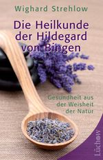 Die Heilkunde der Hildegard von Bingen Cover des Buches Die Heilkunde der Hildegard von Bingen (ISBN: 9783899013986)
