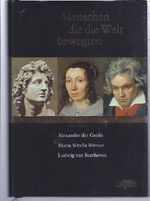 Menschen die die Welt bewegten Alexander der Große Maria Sibylla Merian Ludwig van Beethoven(Gebundene Ausgabe) (Menschen die die Welt bewegten) Cover des Buches Menschen die die Welt bewegten Alexander der Große Maria Sibylla Merian Ludwig van Beethoven(Gebundene Ausgabe) (Menschen die die Welt bewegten) (ISBN: 9783899156621)