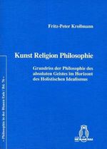 Kunst Religion Philosophie: Grundriss der Philosophie des absoluten Geistes im Horizont des Holistischen Idealismus (Philosophie in der Blauen Eule) Cover des Buches Kunst Religion Philosophie: Grundriss der Philosophie des absoluten Geistes im Horizont des Holistischen Idealismus (Philosophie in der Blauen Eule) (ISBN: 9783899243390)